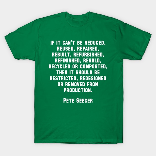 Pete Seeger Sustainability Quote T-Shirt by Scottish Arms Dealer